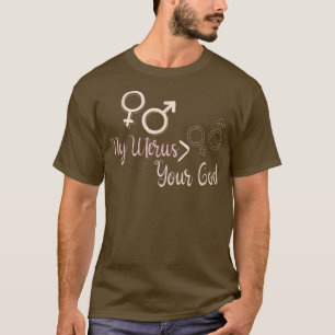 My Uterus Vs Your God Abortion Pro Choice Feminist T-Shirt