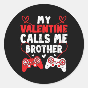 My Valentine Calls Me Brother Gamer Bro Valentines Classic Round Sticker