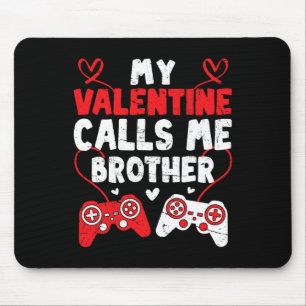 My Valentine Calls Me Brother Gamer Bro Valentines Mouse Pad