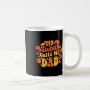 My Valentine Calls Me Dad Coffee Mug