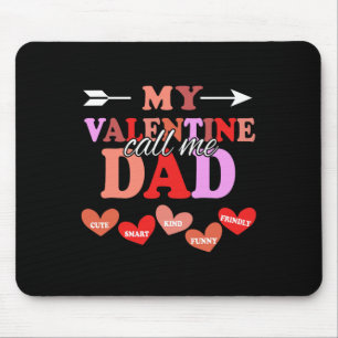 My Valentine Calls Me Dad Valentines Day Daddy Mouse Pad