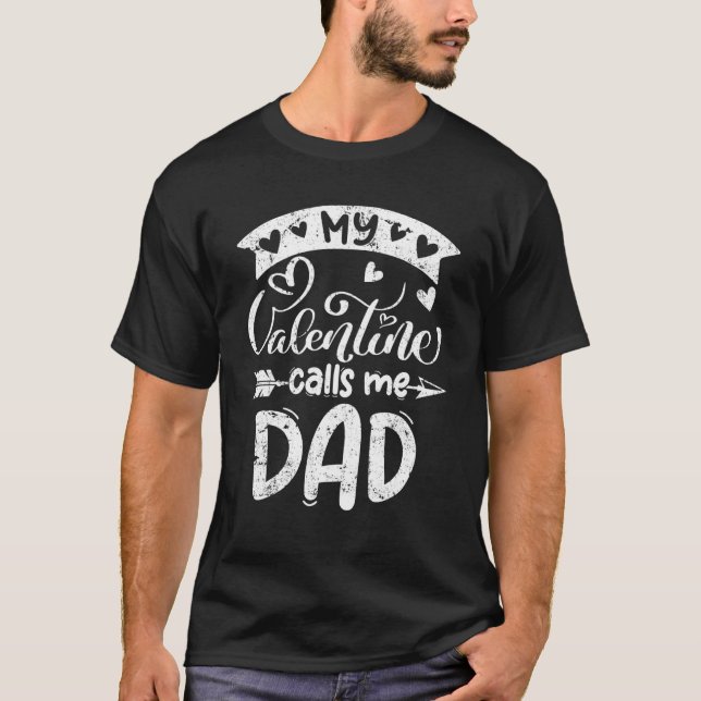 My Valentine Calls Me Dad Valentines Day Matching  T-Shirt (Front)