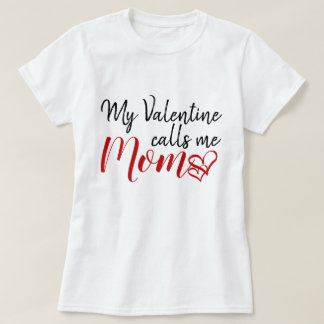 My Valentine calls me Mum T-Shirt