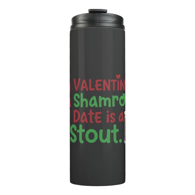 My Valentine is a Shamrock Funny St. Patrick's Day Thermal Tumbler (Front)