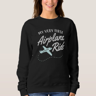 My Very First Aeroplane Ride First Time Flier Flig Sweatshirt