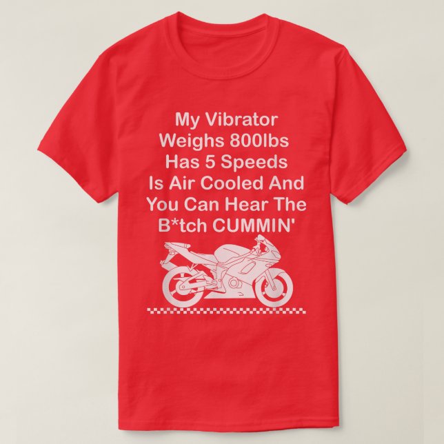 My Vibrator Weighs 800lbs HasSpeeds Is Air Cooled  T-Shirt (Design Front)