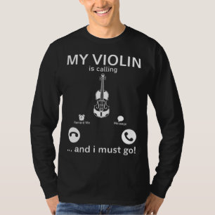 My Violin Is Calling And I Must Go  Violinist Musi T-Shirt