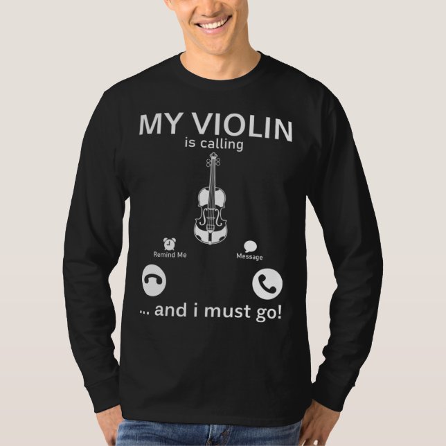 My Violin Is Calling And I Must Go  Violinist Musi T-Shirt (Front)