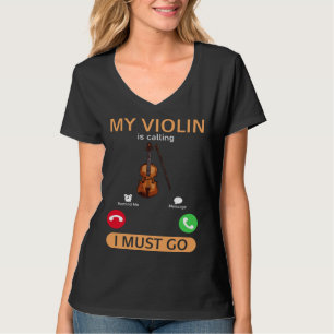 My Violin Is Calling I Must Go  Violinist Violin P T-Shirt
