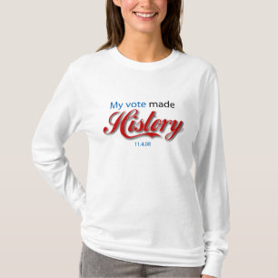 My vote made HISTORY! T-Shirt