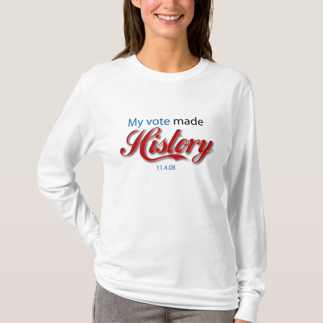 My vote made HISTORY! T-Shirt (Front)
