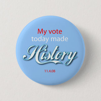 My vote today made HISTORY! 6 Cm Round Badge