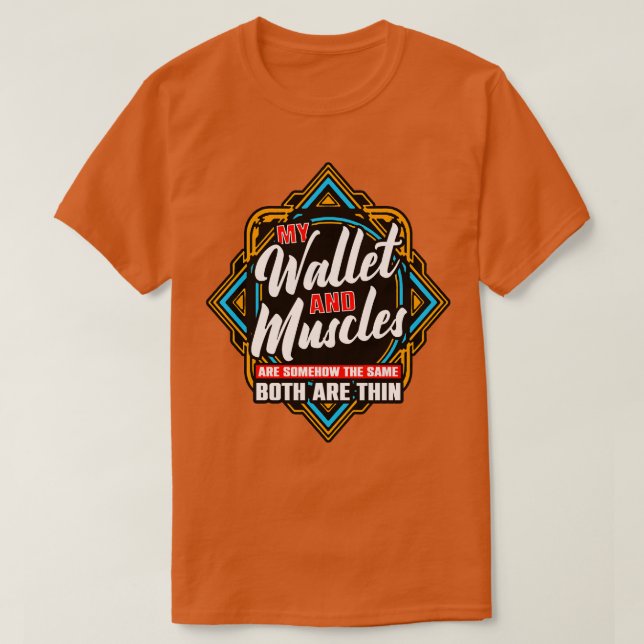 My Wallet And Muscles Are Somehow The Same Both Ar T-Shirt (Design Front)