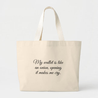My wallet is like an onion,opening it makes me cry large tote bag