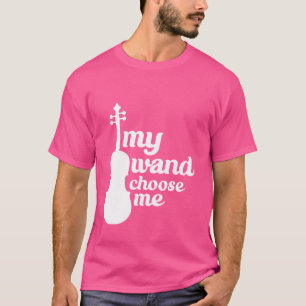 My Wand Chose Me Violin Violinist Music - T-Shirt
