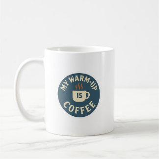 My Warm-Up Is Coffee Coffee Mug