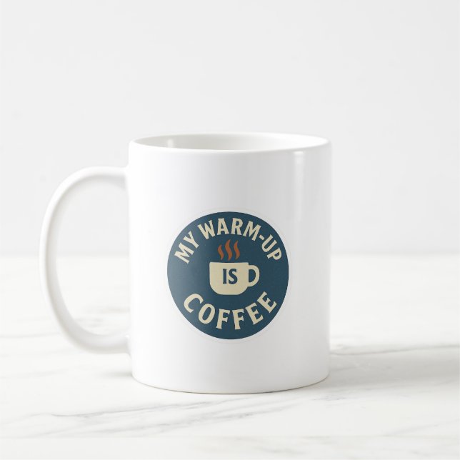 My Warm-Up Is Coffee Mug (Left)
