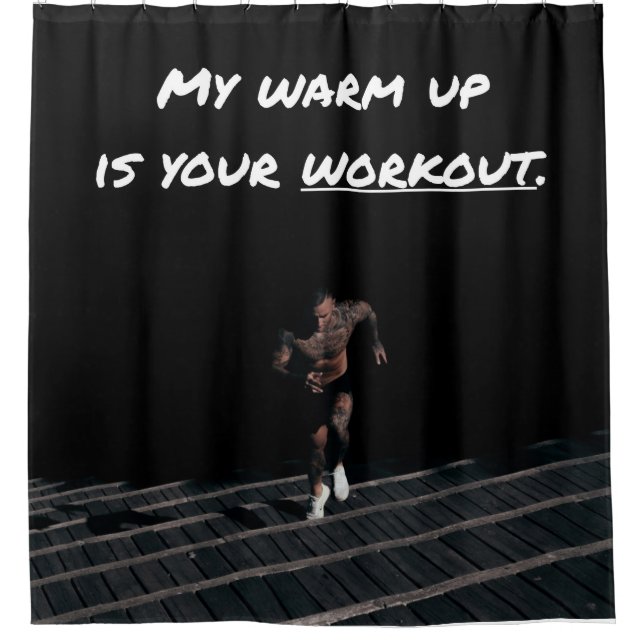 My Warm Up is Your Workout, Exercise Gym Strength Shower Curtain (Front)