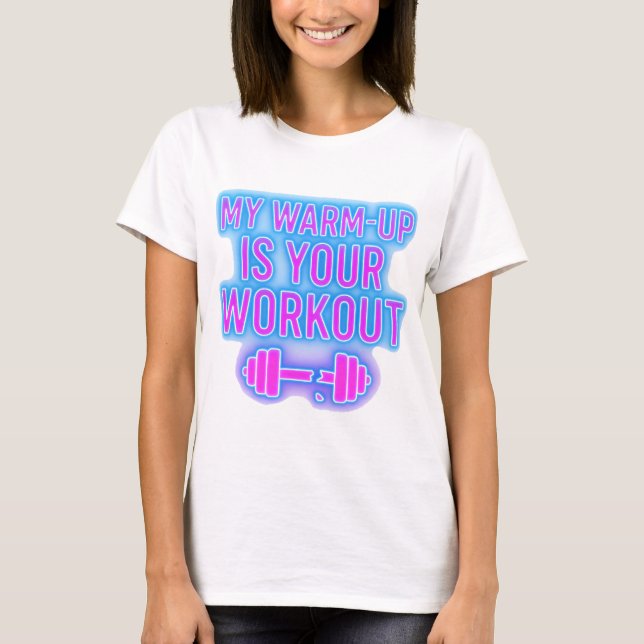 My Warm-Up Is Your Workout Women’s Gym T-Shirt (Front)