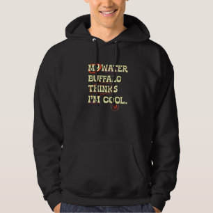 My Water Buffalo Thinks Im Cool Farmer Farm Animal Hoodie
