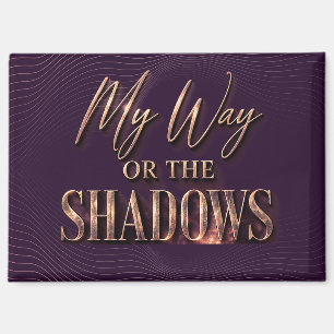 My Way Or The Shadows - Full Coverage Version Magnet