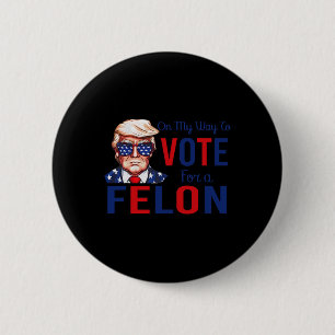 My Way To Vote For A Felon Funny Quote President 2 6 Cm Round Badge