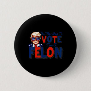 My Way To Vote For A Felon Funny Quote President 2 6 Cm Round Badge