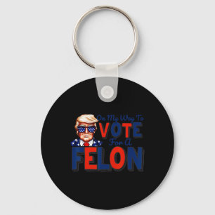 My Way To Vote For A Felon Funny Quote President 2 Key Ring