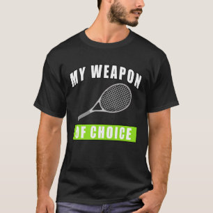 My Weapon of Choice - Funny Tennis Design T-Shirt