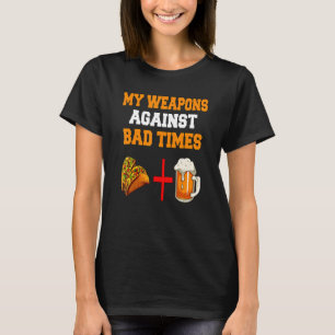My Weapons Against Bad Times Tacos + Beer T-Shirt