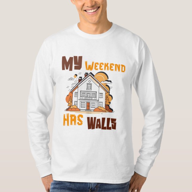My Weekend Has Walls T-Shirt (Front)