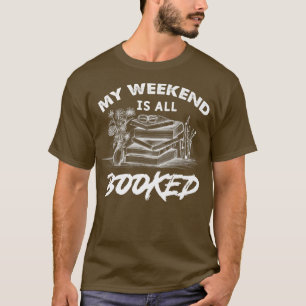My weekend is all booked, book lovers T-Shirt