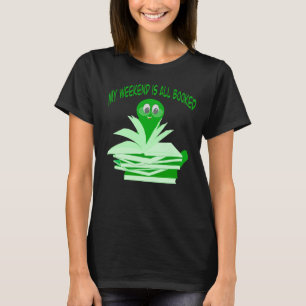 My Weekend Is All Booked – Cute Bookworm  T-Shirt