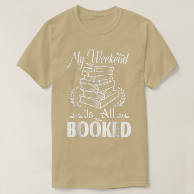 My Weekend is All Booked Funny Book Lover Readers  T-Shirt (Design Front)