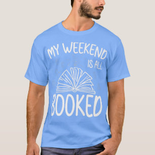 My Weekend Is All Booked Funny Book Lover T-Shirt