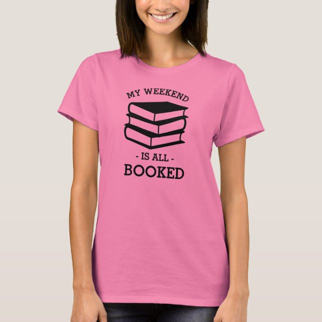 My Weekend is All Booked Funny Shirt (Front)