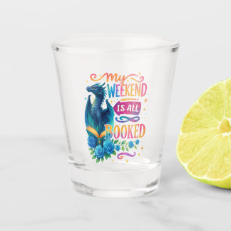 My Weekend Is All Booked Shot Glass