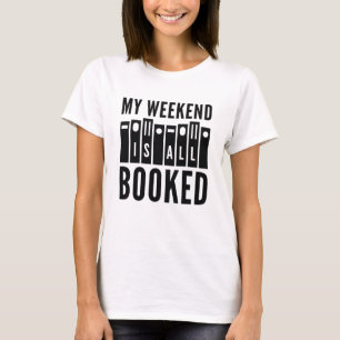 My Weekend Is All Booked T-Shirt