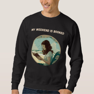 My Weekend is Booked Bookworm Sweatshirt