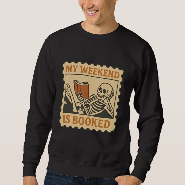 My Weekend Is Booked – Funny Skeleton Reading  Sweatshirt (Front)