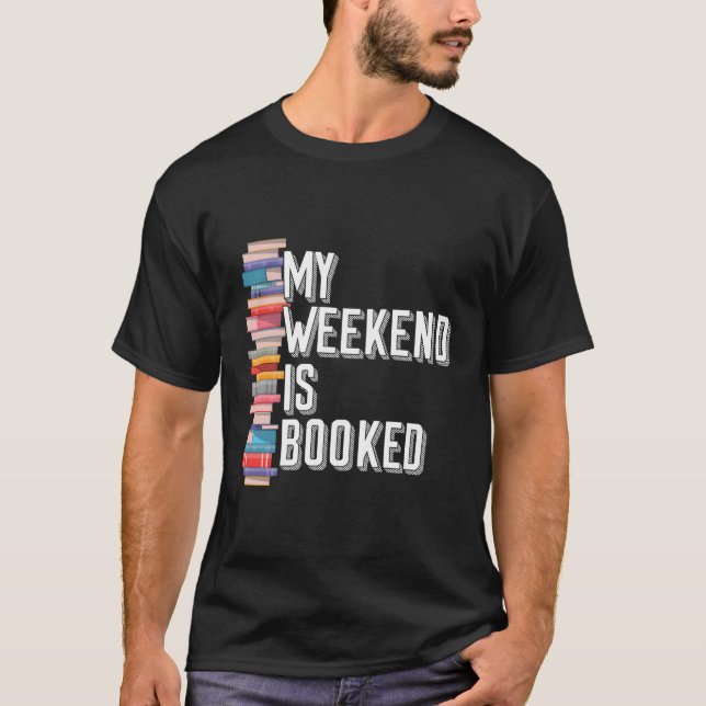 My Weekend Is Booked T-Shirt (Front)