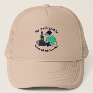 My weekend is booked - with wine trucker hat