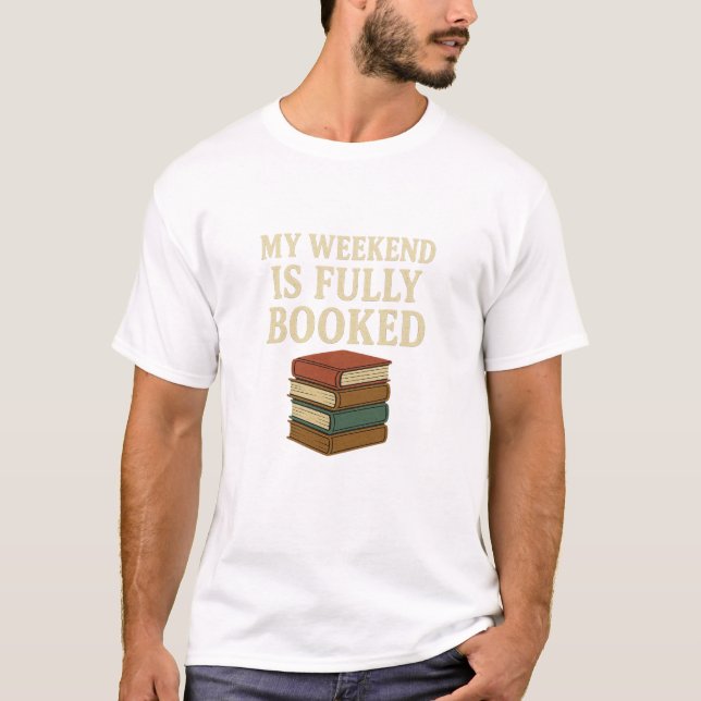 My Weekend Is Fully Booked T-Shirt (Front)