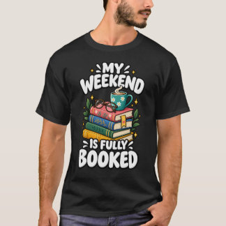 My Weekend Is Fully Booked T-Shirt