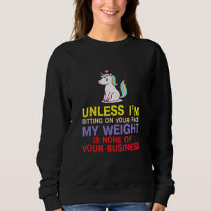 My Weight Is None Of Your Concern Sitting On Your  Sweatshirt