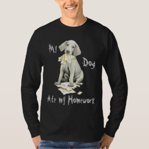 My Weimaraner Ate My Homework T-Shirt