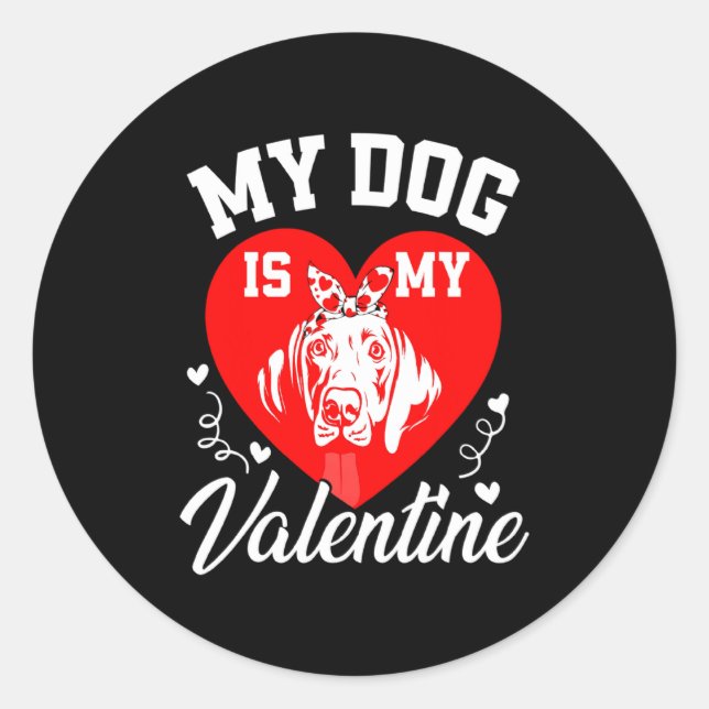 My Weimaraner Is My Valentine Dog Lover Valentines Classic Round Sticker (Front)