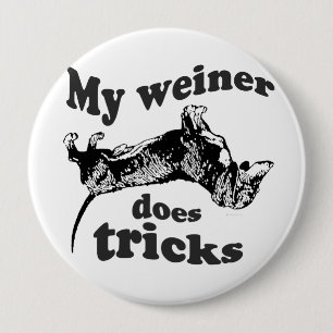 MY WEINER DOES TRICKS 10 CM ROUND BADGE