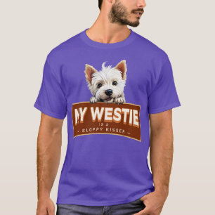 My Westie is a Sloppy Kisser T-Shirt