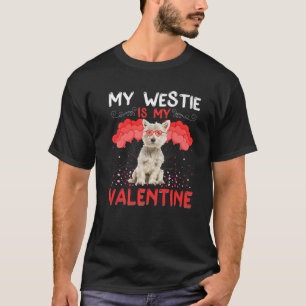 My Westie Is My Valentine Funny Westie Dog Valenti T-Shirt